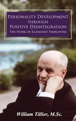 El desarrollo de la personalidad a través de la desintegración positiva: La obra de Kazimierz Dąbrowski - Personality Development Through Positive Disintegration: The Work of Kazimierz Dąbrowski