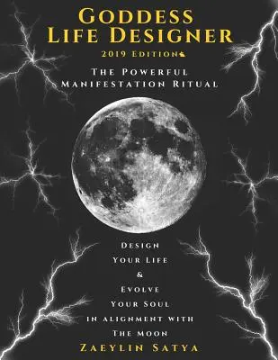 Diosa Diseñadora de Vida: El Poderoso Ritual de Manifestación Edición 2019: Diseña tu Vida y Evoluciona tu Alma en Alineación con la Luna - Goddess Life Designer: The Powerful Manifestation Ritual 2019 Edition: Design Your Life & Evolve Your Soul in Alignment with the Moon