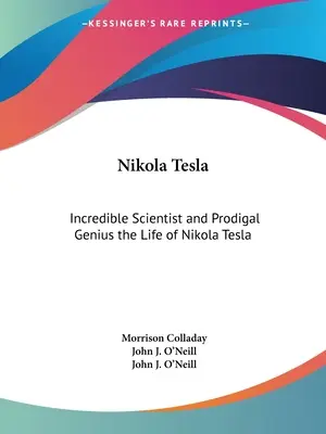 Nikola Tesla: Científico increíble y genio pródigo la vida de Nikola Tesla - Nikola Tesla: Incredible Scientist and Prodigal Genius the Life of Nikola Tesla