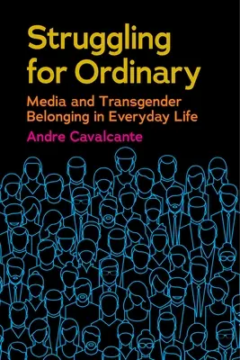Luchando por lo ordinario: Medios de comunicación y pertenencia transexual en la vida cotidiana - Struggling for Ordinary: Media and Transgender Belonging in Everyday Life