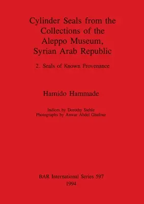 Sellos de cilindro de las colecciones del Museo de Alepo, República Árabe Siria: 2. Sellos de procedencia conocida - Cylinder Seals from the Collections of the Aleppo Museum, Syrian Arab Republic: 2. Seals of Known Provenance