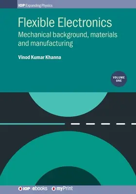 Electrónica flexible, volumen 1: antecedentes mecánicos, materiales y fabricación - Flexible Electronics, Volume 1: Mechanical background, materials and manufacturing