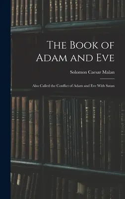El libro de Adán y Eva: También llamado el Conflicto de Adán y Eva con Satanás - The Book of Adam and Eve: Also Called the Conflict of Adam and Eve With Satan