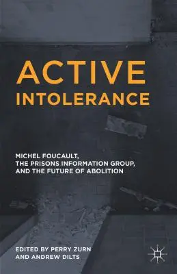 Intolerancia activa: Michel Foucault, el Grupo de Información sobre Prisiones y el futuro de la abolición - Active Intolerance: Michel Foucault, the Prisons Information Group, and the Future of Abolition