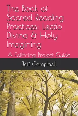 El libro de las prácticas de lectura sagrada: Lectio Divina e Imaginación Sagrada: Guía de proyectos de fe - The Book of Sacred Reading Practices: Lectio Divina & Holy Imagining: A Faith-ing Project Guide