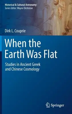 Cuando la Tierra era plana: Estudios de Cosmología de la Antigua Grecia y China - When the Earth Was Flat: Studies in Ancient Greek and Chinese Cosmology