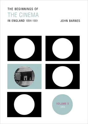 Los comienzos del cine en Inglaterra,1894-1901: Volume 3: 1898 - The Beginnings Of The Cinema In England,1894-1901: Volume 3: 1898