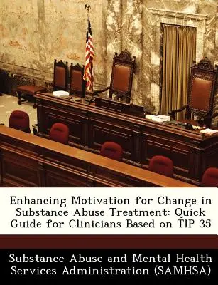 Aumentando la Motivación para el Cambio en el Tratamiento de Abuso de Sustancias: Guía rápida para el personal clínico basada en el Consejo 35 - Enhancing Motivation for Change in Substance Abuse Treatment: Quick Guide for Clinicians Based on Tip 35