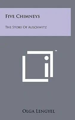 Cinco chimeneas: La historia de Auschwitz - Five Chimneys: The Story Of Auschwitz