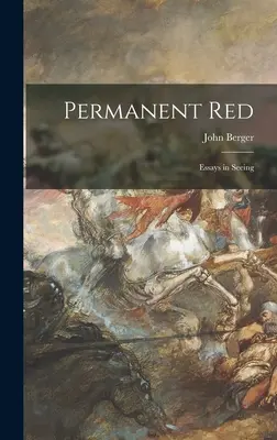 Rojo permanente: ensayos sobre la visión - Permanent Red; Essays in Seeing