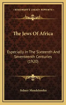 Los judíos de África: Especialmente En Los Siglos XVI Y XVII (1920) - The Jews Of Africa: Especially In The Sixteenth And Seventeenth Centuries (1920)