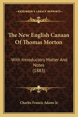 El nuevo Canaán inglés de Thomas Morton: Con material introductorio y notas (1883) - The New English Canaan Of Thomas Morton: With Introductory Matter And Notes (1883)