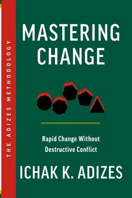 Dominar el cambio: Cambio rápido sin conflictos destructivos - Mastering Change: Rapid Change Without Destructive Conflict