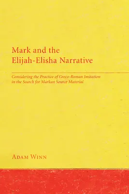 Marcos y el relato de Elías-Eliseo: La práctica de la imitación grecorromana en la búsqueda de las fuentes de Marcos - Mark and the Elijah-Elisha Narrative: Considering the Practice of Greco-Roman Imitation in the Search for Markan Source Material