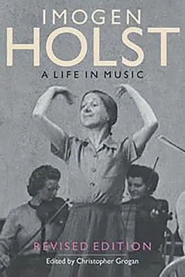 Imogen Holst: Una vida en la música: Edición revisada - Imogen Holst: A Life in Music: Revised Edition