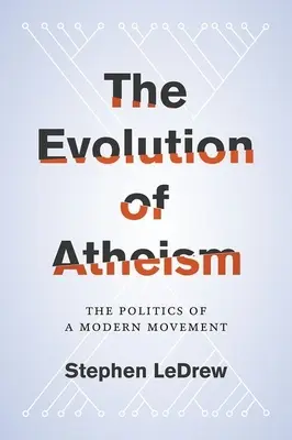 Evolución del ateísmo: La política de un movimiento moderno - Evolution of Atheism: The Politics of a Modern Movement