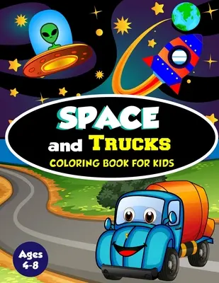 Space and Trucks Coloring Book for Kids ages 4-8: A Fun and Amazing Collection of 80 Space and Truck based Illustrations