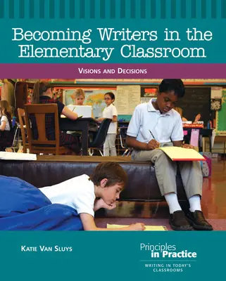 Convertirse en escritores en el aula de primaria: Visiones y decisiones - Becoming Writers in the Elementary Classroom: Visions and Decisions