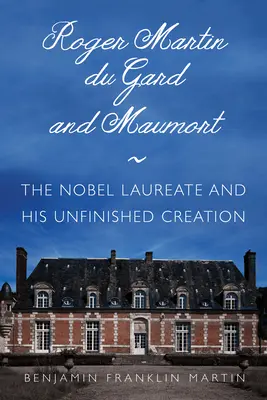 Roger Martin Du Gard y Maumort: El Premio Nobel y su creación inacabada - Roger Martin Du Gard and Maumort: The Nobel Laureate and His Unfinished Creation