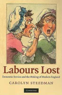 Labores perdidas: El servicio doméstico y la formación de la Inglaterra moderna - Labours Lost: Domestic Service and the Making of Modern England
