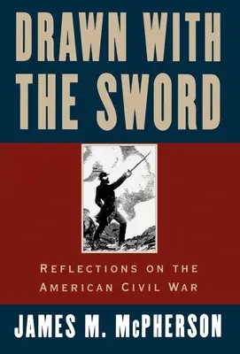 Atrapados por la espada: Reflexiones sobre la Guerra Civil estadounidense - Drawn with the Sword: Reflections on the American Civil War