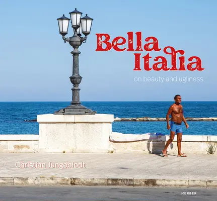 Christian Jungeblodt: Bella Italia: Sobre la belleza y la fealdad - Christian Jungeblodt: Bella Italia: On Beauty and Ugliness