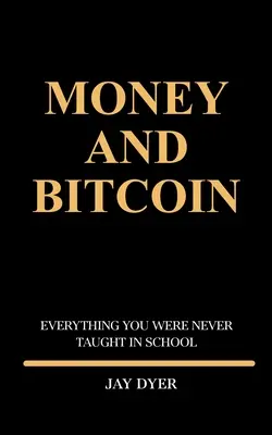 Dinero y Bitcoin: Todo lo que nunca te enseñaron en la escuela - Money and Bitcoin: Everything You Were Never Taught In School