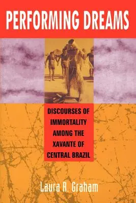 La interpretación de los sueños: Descubrimientos de la inmortalidad entre los xavante del Brasil central - Performing Dreams: Discoveries of Immortality Among the Xavante of Central Brazil