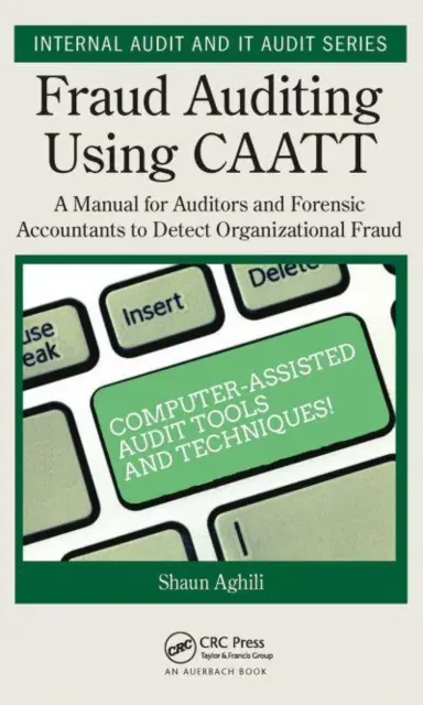 Auditoría de fraudes con Caatt: manual para auditores y contables forenses para detectar fraudes organizativos - Fraud Auditing Using Caatt: A Manual for Auditors and Forensic Accountants to Detect Organizational Fraud