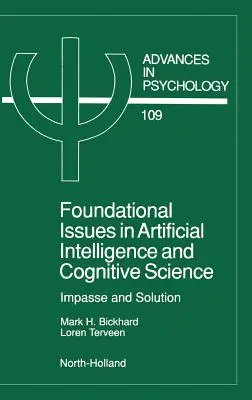 Cuestiones Fundamentales en Inteligencia Artificial y Ciencia Cognitiva: Impasse and Solution Volumen 109 - Foundational Issues in Artificial Intelligence and Cognitive Science: Impasse and Solution Volume 109