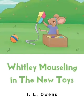 Whitley Mouseling en The New Toys - Whitley Mouseling in The New Toys