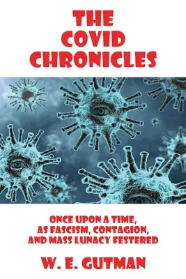 Crónicas de COVID: Érase una vez el fascismo, el contagio y la locura colectiva - The COVID Chronicles: Once Upon A Time, As Fascism, Contagion, and Mass Lunacy Festered