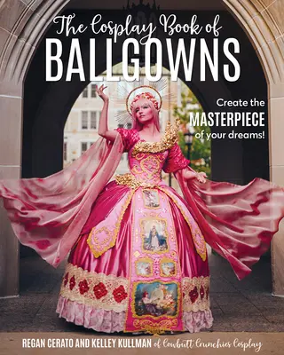 The Cosplay Book of Ballgowns: Crea la obra maestra de tus sueños - The Cosplay Book of Ballgowns: Create the Masterpiece of Your Dreams!