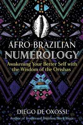 Numerología Afrobrasileña: Despertando tu mejor yo con la sabiduría de los orishas - Afro-Brazilian Numerology: Awakening Your Better Self with the Wisdom of the Orishas