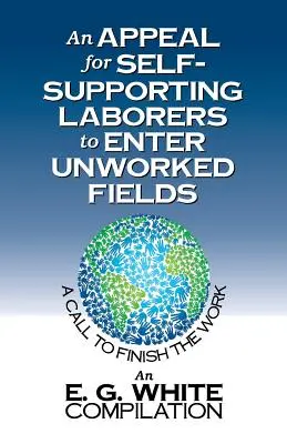 Un llamamiento a los obreros autosuficientes para que entren en los campos baldíos: Un llamamiento a terminar la obra - An Appeal for Self-Supporting Laborers to Enter Unworked Fields: A Call to Finish the Work