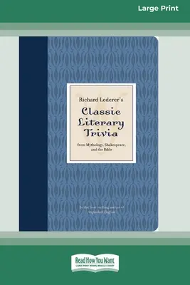 Richard Lederer's Classic Literary Trivia: From Mythology, Shakespeare, and the Bible [Standard Large Print 16 Pt Edition] (Trivialidades literarias clásicas de Richard Lederer: de la mitología, Shakespeare y la Biblia) - Richard Lederer's Classic Literary Trivia: From Mythology, Shakespeare, and the Bible [Standard Large Print 16 Pt Edition]