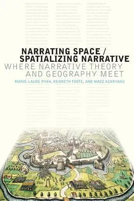 Narrar el espacio / Espacializar la narración: El encuentro entre la teoría narrativa y la geografía - Narrating Space / Spatializing Narrative: Where Narrative Theory and Geography Meet