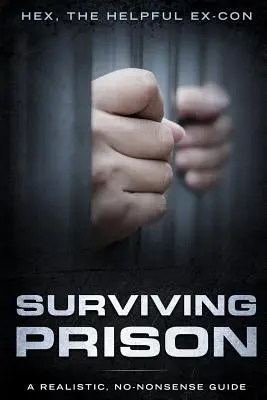 Sobrevivir a la cárcel: Una guía realista y sin tonterías - Surviving Prison: A Realistic/No-Nonsense Guide