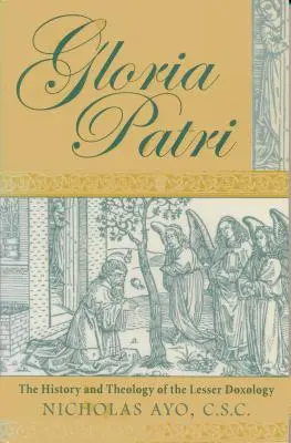 Gloria Patri: Historia y Teología de la Doxología Menor - Gloria Patri: The History and Theology of the Lesser Doxology