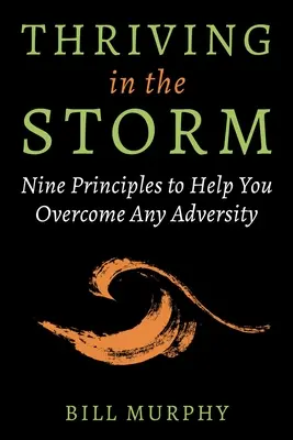 Crecer en la tormenta: Nueve principios que te ayudarán a superar cualquier adversidad - Thriving in the Storm: Nine Principles to Help You Overcome Any Adversity