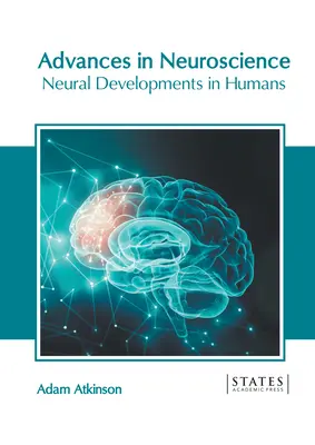 Avances en Neurociencia: Desarrollos neuronales en humanos - Advances in Neuroscience: Neural Developments in Humans