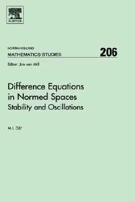 Ecuaciones en diferencias en espacios normados: Stability and Oscillations Volume 206 - Difference Equations in Normed Spaces: Stability and Oscillations Volume 206