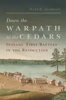 Por la senda de los cedros: Las primeras batallas de los indios en la Revolución - Down the Warpath to the Cedars: Indians' First Battles in the Revolution