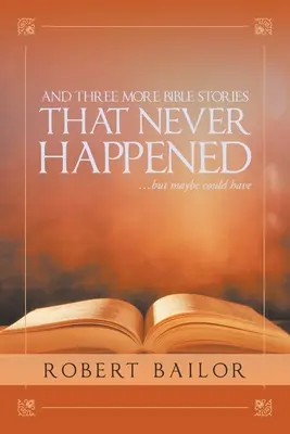 Y otras tres historias bíblicas que nunca ocurrieron... pero que quizá podrían haber ocurrido - And Three More Bible Stories That Never Happened...But Maybe Could Have