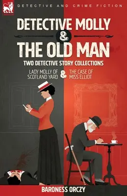 Detective Molly & the Old Man-Dos colecciones de historias de detectives: Lady Molly de Scotland Yard y El caso de la Srta. Elliott - Detective Molly & the Old Man-Two Detective Story Collections: Lady Molly of Scotland Yard & The Case of Miss Elliott