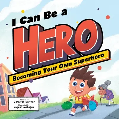 Puedo ser un héroe: Cómo convertirte en tu propio superhéroe - I Can Be a Hero: Becoming Your Own Superhero