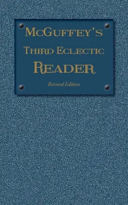 McGuffey's Third Eclectic Reader: Edición revisada (1879) - McGuffey's Third Eclectic Reader: Revised Edition (1879)