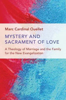 Misterio y sacramento del amor: Una teología del matrimonio y de la familia para la nueva evangelización - Mystery and Sacrament of Love: A Theology of Marriage and the Family for the New Evangelization