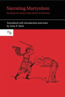 Narrating Martyrdom: El nacimiento de los derechos naturales. - Narrating Martyrdom: Rewriting Late-Antique Virgin Martyrs in Byzantium