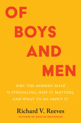 De niños y hombres: Por qué lucha el varón moderno, por qué importa y qué hacer al respecto - Of Boys and Men: Why the Modern Male Is Struggling, Why It Matters, and What to Do about It